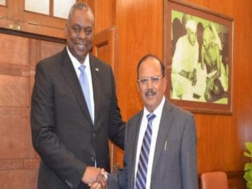 NSA Ajit Doval meets US Defence Secy Lloyd Austin, discusses ways to boost cooperation in maritime, military, aerospace