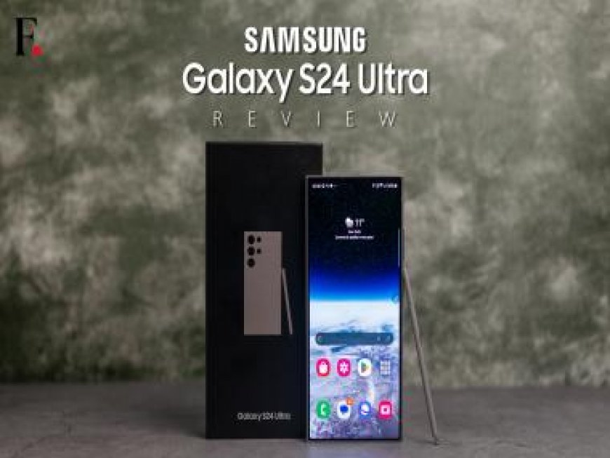 Samsung Galaxy S24 Ultra Review: The smartest smartphone Samsung has ever made